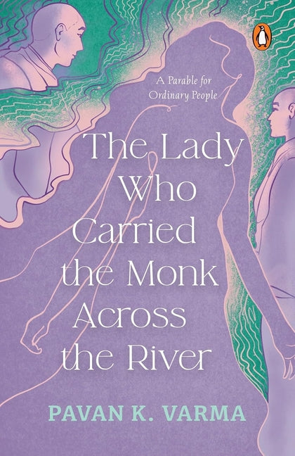 The Lady Who Carried the Monk Across the River: The Parable for Ordinary People Philosophical Indian Fiction Inspired by Spiritual Parables