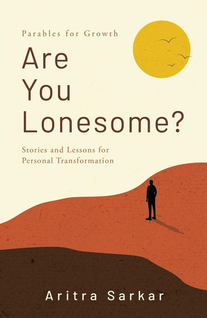Are You Lonesome?: Stories and Lessons for Personal Transformation by Sarkar, Aritra