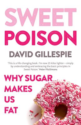 Sweet Poison: Why Sugar Makes Us Fat by Gillespie, David