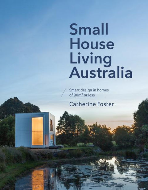 Small House Living Australia by Foster, Catherine