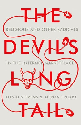 The Devil's Long Tail: Religious and Other Radicals in the Internet Marketplace by Stevens, David