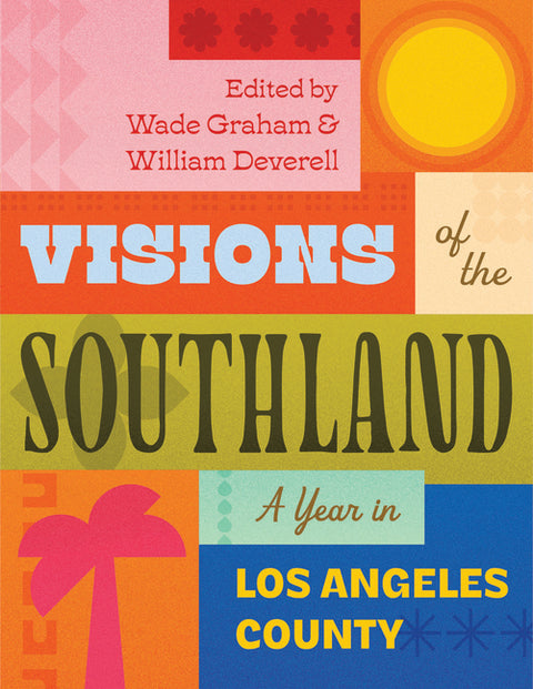 Visions of the Southland: A Year in Los Angeles County by Graham, Wade