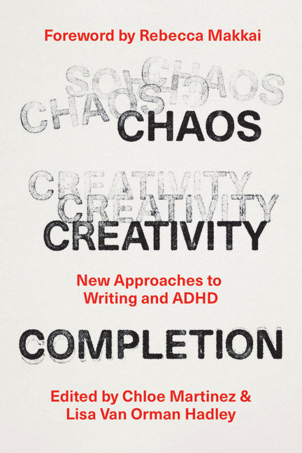 Chaos, Creativity, Completion: New Approaches to Writing and ADHD