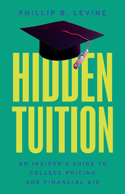 Hidden Tuition: An Insider's Guide to College Pricing and Financial Aid by Levine, Phillip B.