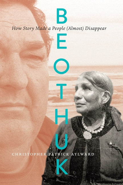 Beothuk: How Story Made a People (Almost) Disappear by Aylward, Christopher