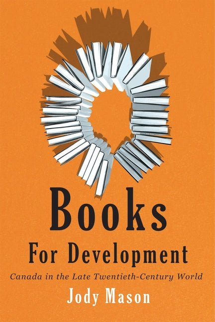 Books for Development: Canada in the Late Twentieth-Century World by Mason, Jody