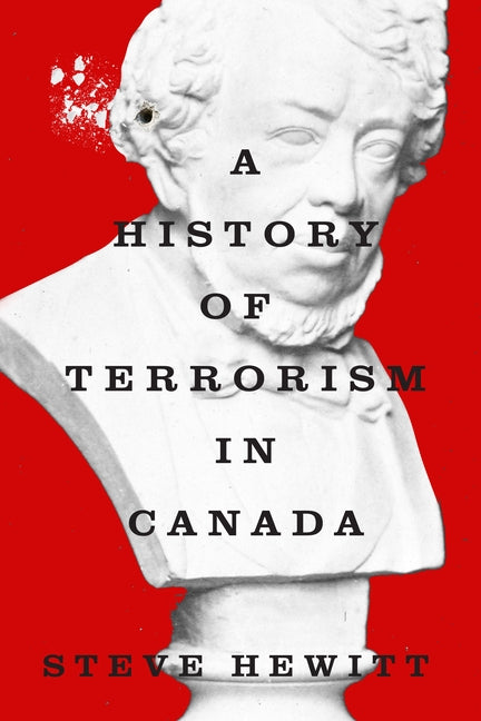 A History of Terrorism in Canada by Hewitt, Steve