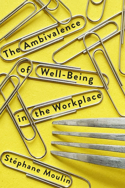 The Ambivalence of Well-Being in the Workplace by Moulin, StÃ©phane