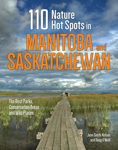 110 Nature Hot Spots in Manitoba and Saskatchewan: The Best Parks, Conservation Areas and Wild Places