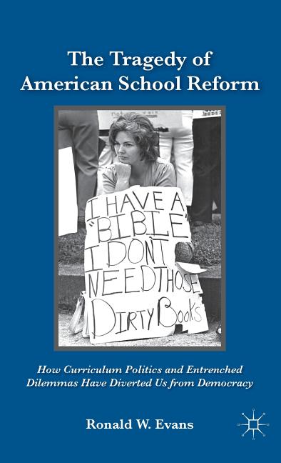 The Tragedy of American School Reform: How Curriculum Politics and Entrenched Dilemmas Have Diverted Us from Democracy