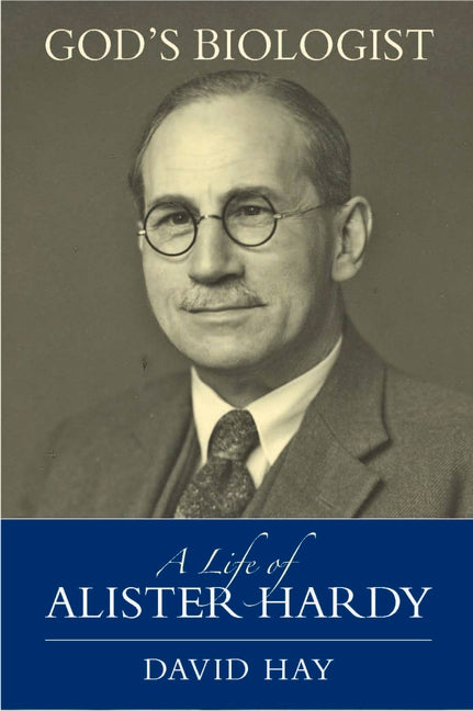 God's Biologist: A Life of Alister Hardy by Hay, David
