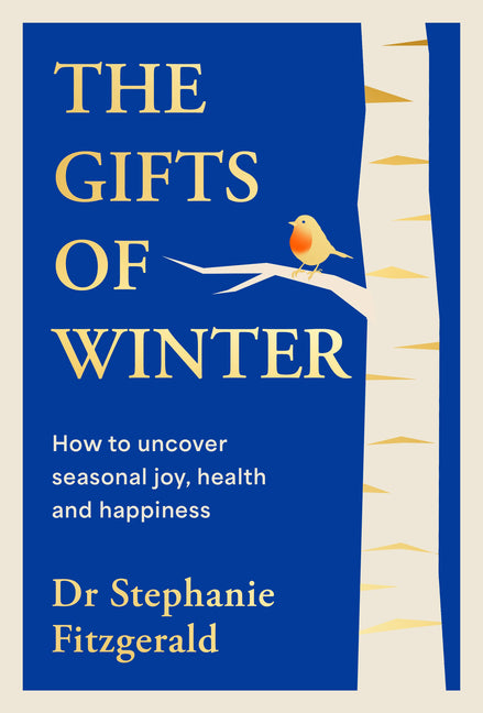 The Gifts of Winter: How to Uncover Seasonal Joy, Health and Happiness