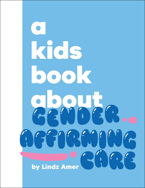 A Kids Book about Gender Affirming Care by Amer, Lindz