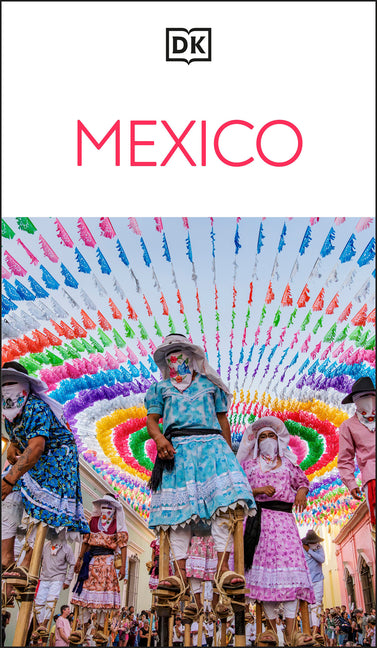 DK Mexico: Must-See Sights. Culture & History. Detailed Maps & Tours. Covers Cancún, Mexico City, Oaxaca, & More by Dk Travel
