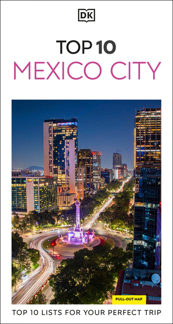 DK Top 10 Mexico City: Top 10 Lists for Your Perfect Trip, Plus an All-Weather Folded Map by Dk Travel