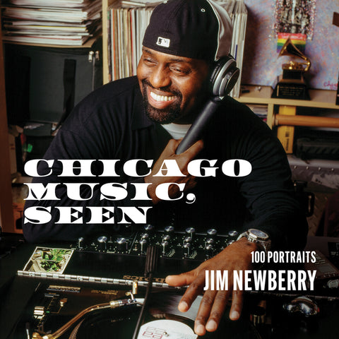 Chicago Music, Seen: 100 Portraits by Newberry, Jim