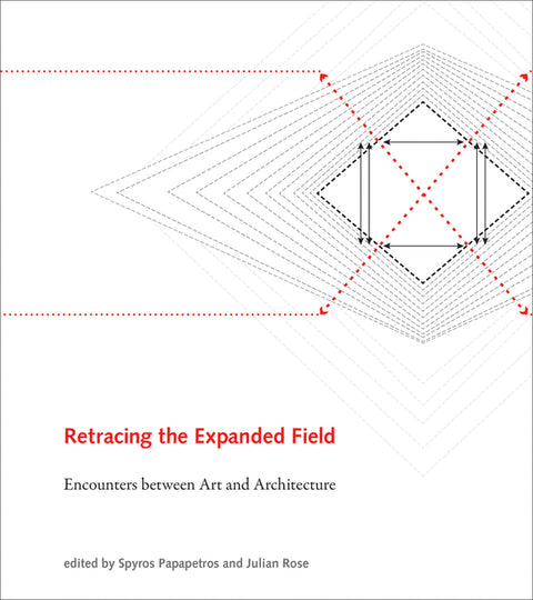 Retracing the Expanded Field: Encounters Between Art and Architecture