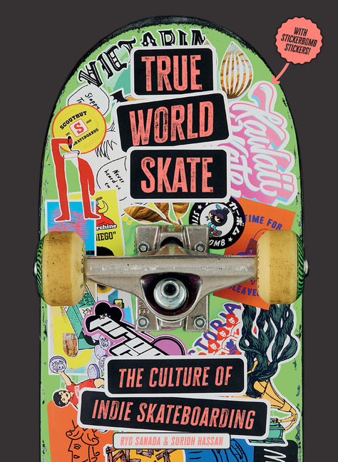 True World Skate: The Culture of Indie Skateboarding by Sanada, Ryo