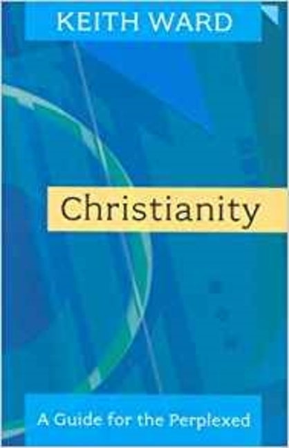 Christianity: A Guide for the Perplexed. Keith Ward