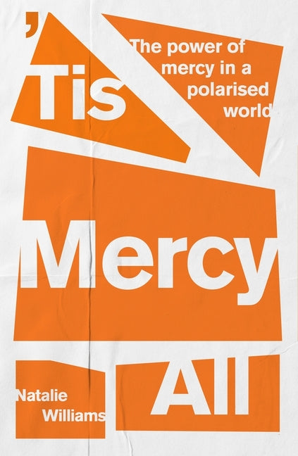 Tis Mercy All: The Power of Mercy in a Polarised World by Williams, Natalie