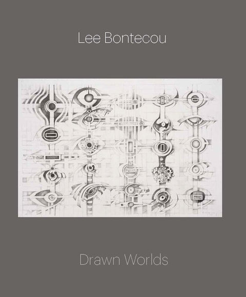 Lee Bontecou: Drawn Worlds by White, Michelle