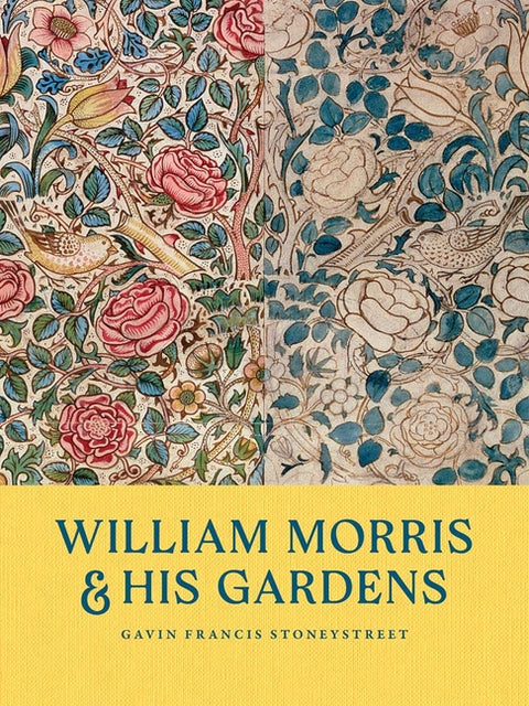 William Morris and His Gardens by Stoneystreet, Gavin Francis