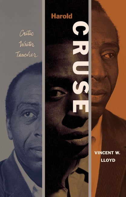 Harold Cruse: Critic, Writer, Teacher by Lloyd, Vincent W.