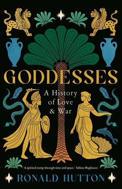 Goddesses: A History of Love and War by Hutton, Ronald
