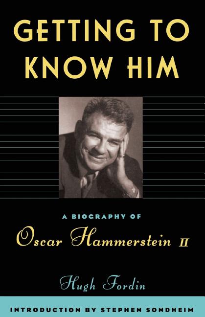 Getting to Know Him: A Biography of Oscar Hammerstein II by Fordin, Hugh