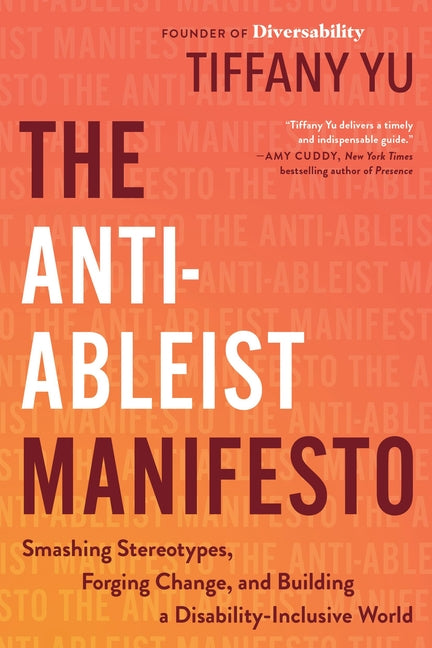 The Anti-Ableist Manifesto: Smashing Stereotypes, Forging Change, and Building a Disability-Inclusive World by Yu, Tiffany