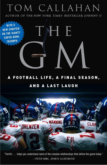 The GM: A Football life, a Final Season, and a Last Laugh by Callahan, Tom