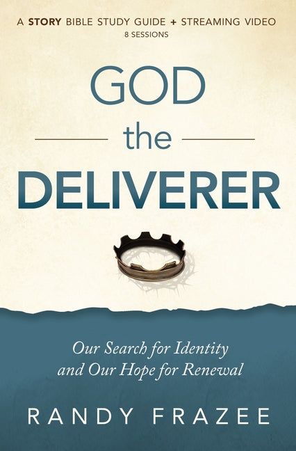 God the Deliverer Bible Study Guide Plus Streaming Video: Our Search for Identity and Our Hope for Renewal