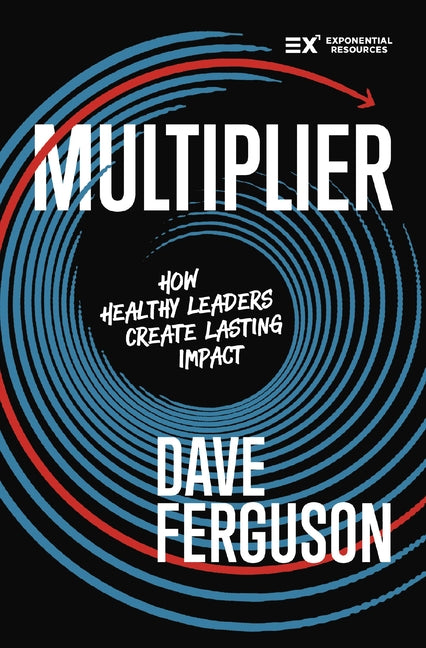 Multiplier: How Healthy Leaders Create Lasting Impact