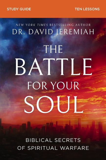 The Battle for Your Soul Bible Study Guide: Biblical Secrets of Spiritual Warfare by Jeremiah, David