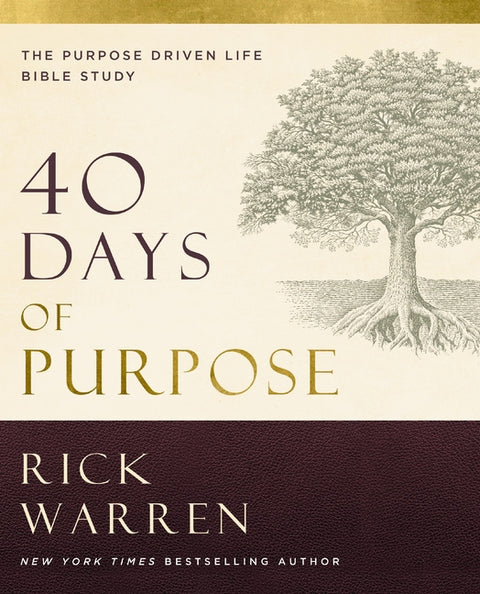 40 Days of Purpose: The Purpose Driven Life Bible Study: The Purpose Driven Life Bible Study by Warren, Rick