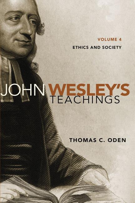 John Wesley's Teachings, Volume 4: Ethics and Society 4