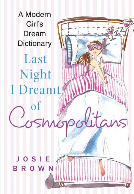 Last Night I Dreamt of Cosmopolitans: A Modern Girl's Dream Dictionary