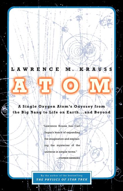 Atom: A Single Oxygen Atom's Odyssey from the Big Bang to Life on Earth... and Beyond
