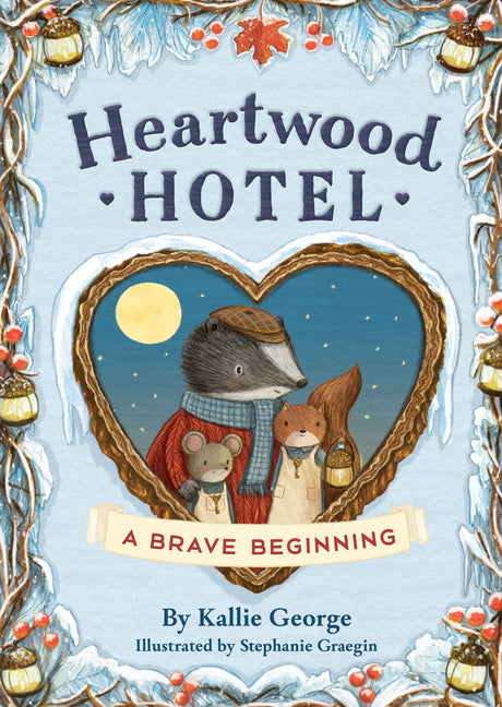 Heartwood Hotel: A Brave Beginning by George, Kallie