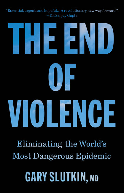 The End of Violence: Eliminating the World's Most Dangerous Epidemic