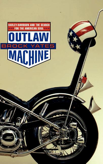 Outlaw Machine: Harley Davidson and the Search for the American Soul
