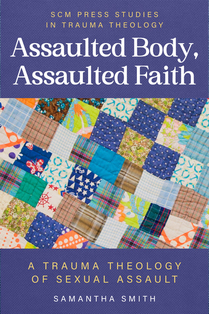 Assaulted Body, Assaulted Faith: A Trauma Theology of Sexual Assault