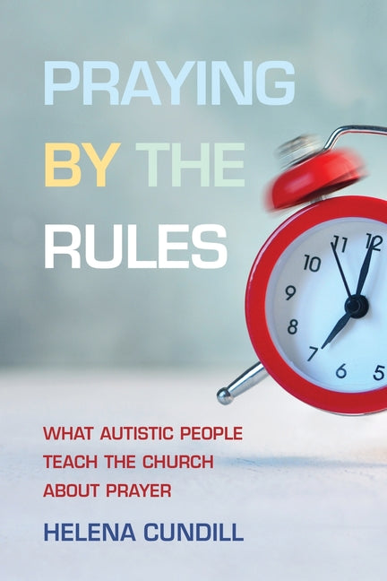 Praying by the Rules: What Autistic People Teach the Church about Prayer