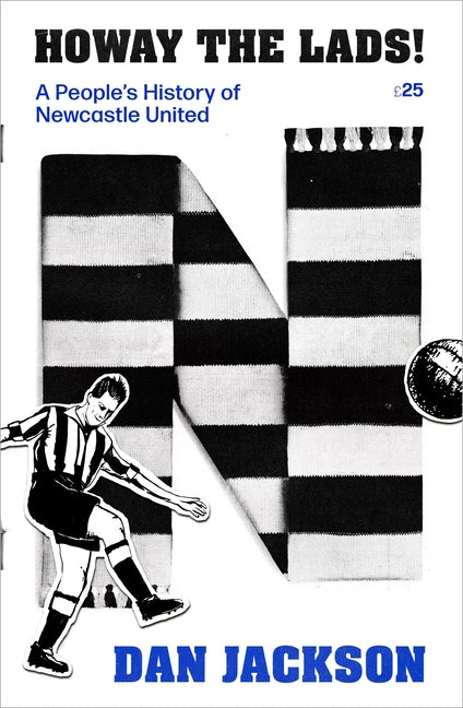 Howay the Lads!: A People's History of Newcastle United by Jackson, Dan