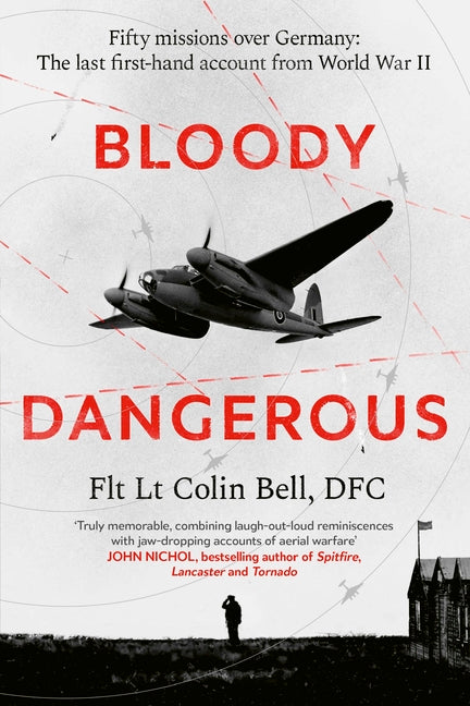 Bloody Dangerous: Fifty Missions Over Germany: The Last First-Hand Account from Ww2