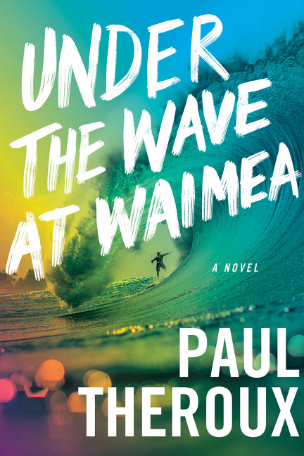 Under the Wave at Waimea by Theroux, Paul