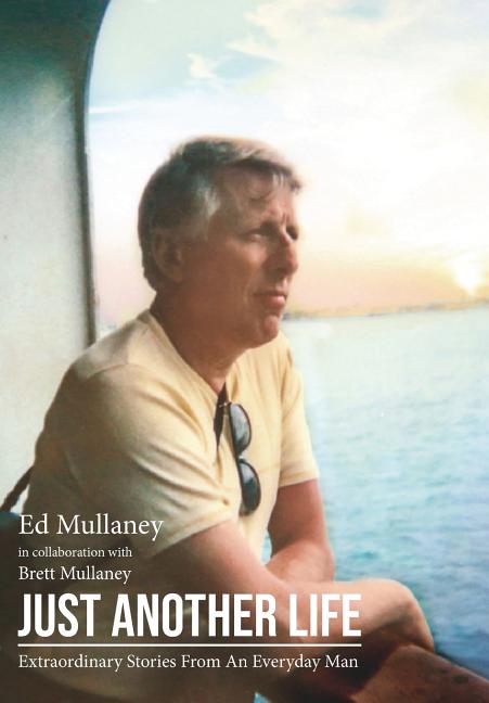 Just Another Life: Extraordinary Stories From An Everyday Man