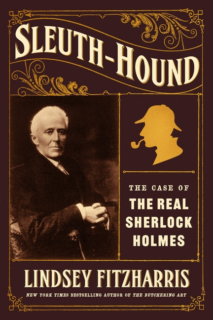 Sleuth-Hound: The Case of the Real Sherlock Holmes by Fitzharris, Lindsey