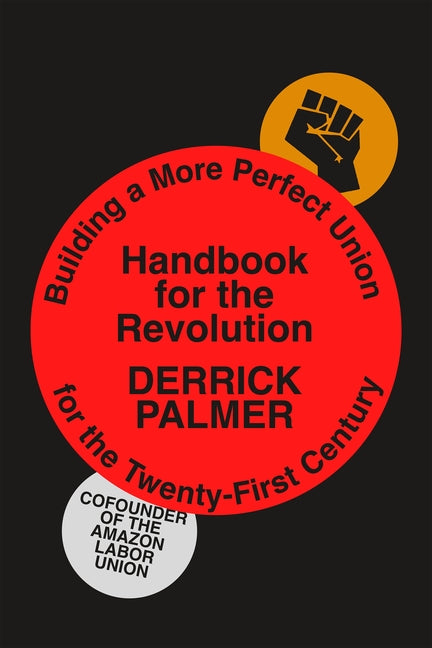Handbook for the Revolution: Building a More Perfect Union for the Twenty-First Century by Palmer, Derrick