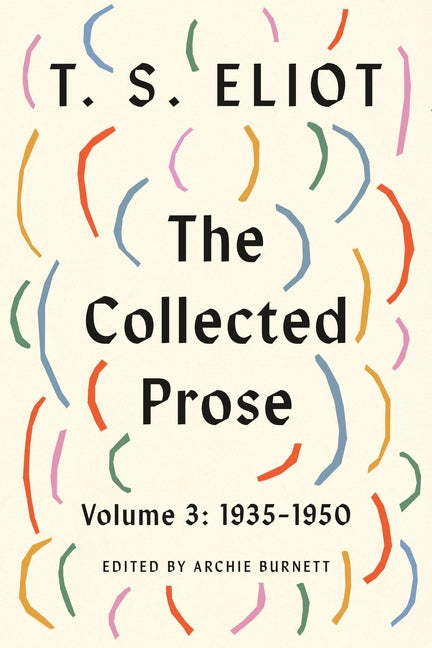 The Collected Prose, Volume 3: 1935-1950 by Eliot, T. S.